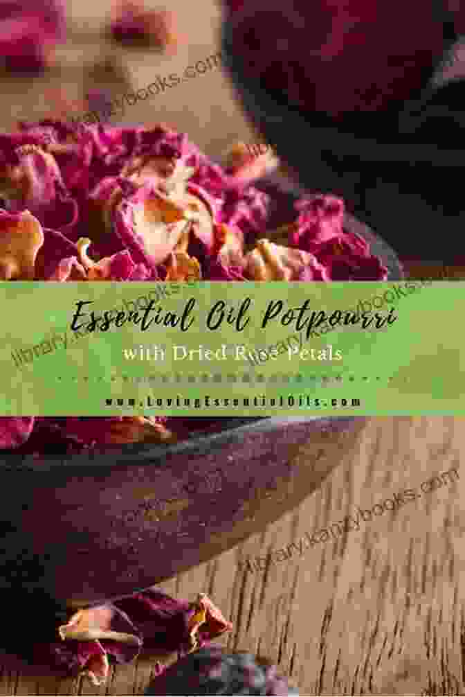 A Luxurious Moist Potpourri Blend Infused With Essential Oils HOW TO MAKE HOMEMADE POTPOURRI: A Practical Step By Step Guide On How To Make Delicious Potpourri Recipes At Home