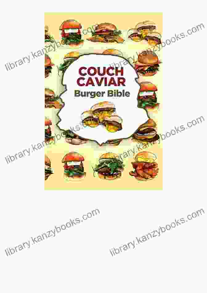 Couch Caviar Burger Bible Book Cover Featuring A Mouthwatering Burger With Luxurious Toppings Couch Caviar Burger Bible