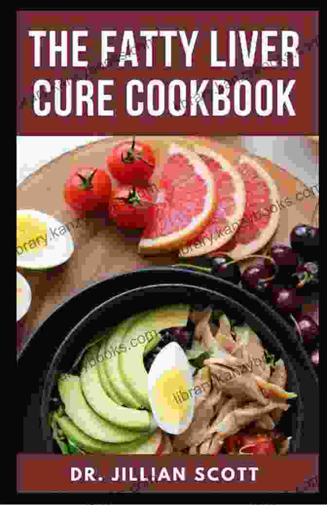 The Fatty Liver Cure Cookbook THE FATTY LIVER CURE COOKBOOK: Simple And Healthy Recipes For Detoxification And Regeneration Of The Liver