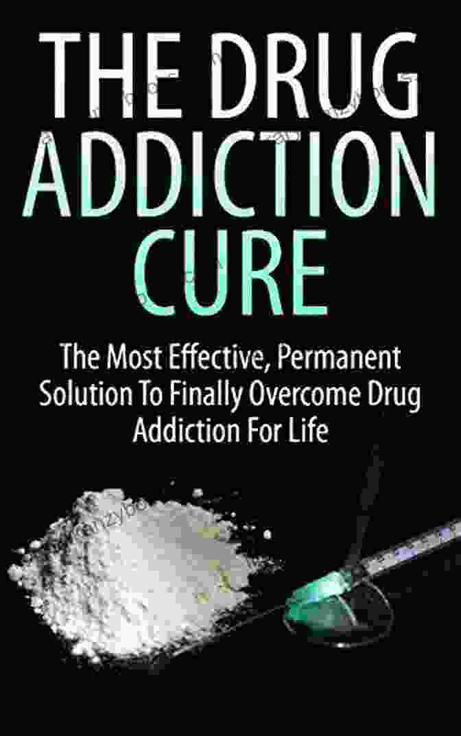 The Most Effective Permanent Solution To Finally Overcome Drug Addiction For Good THE COCAINE ADDICTION CURE: The Most Effective Permanent Solution To Finally Overcome Drug Addiction For Life (Drug Addiction 12 Step Program Road To Recovery Alcohol Addiction)