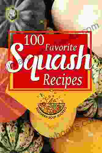 100 Favorite Squash Recipes Southern Soup Jockeys