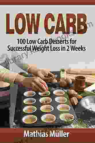 Low Carb Recipes: 100 Low Carb Desserts For Successful Weight Loss In 2 Weeks