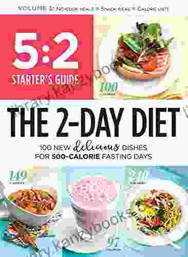 5:2 Starter S Guide: The 2 Day Diet: 100 New Delicious Dishes For 500 Calorie Fasting Days