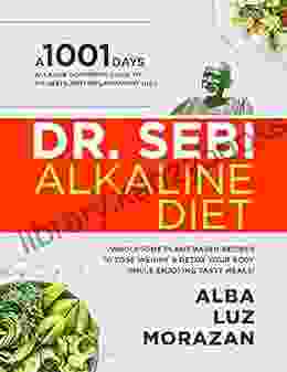 Dr Sebi Alkaline Diet: A 1001 Days Alkaline Cookbook Guide To Dr Sebi S Anti Inflammatory Diet Wholesome Plant Based Recipes To Lose Weight Detox (Dr Sebi Diet Health And Cookbook 2)