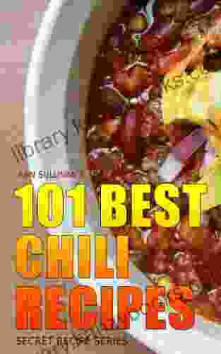 101 Best Chili Recipes (Secret Recipe Series)