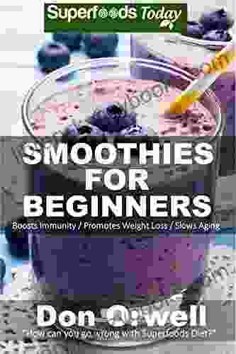 Smoothies For Beginners: 120+ Recipes Whole Foods Diet Heart Healthy Diet Blender Recipes Detox Cleanse Juice Smoothies For Better Health Smoothies Beginners Smoothies For Beauty 83)