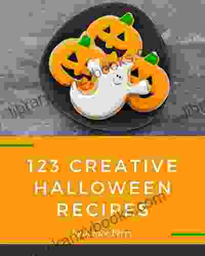 123 Creative Halloween Recipes: Discover Halloween Cookbook NOW