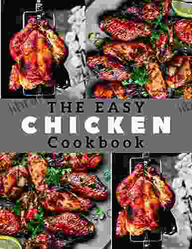 The Easy Chicken Cookbook: 200 Healthy Chicken Recipes For Eating Well Every Day