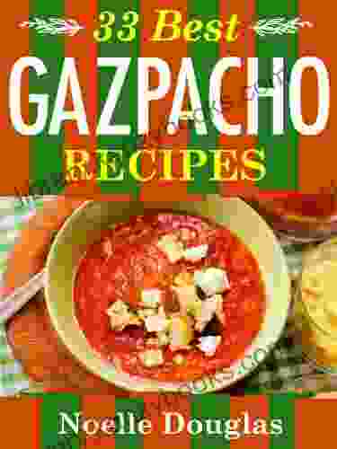 33 Best Gazpacho Recipes