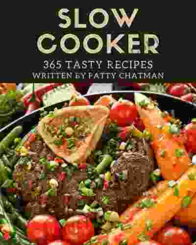 365 Tasty Slow Cooker Recipes: Slow Cooker Cookbook The Magic To Create Incredible Flavor