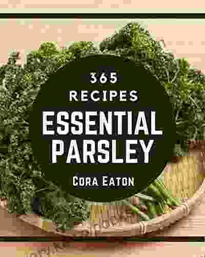 365 Essential Parsley Recipes: More Than A Parsley Cookbook