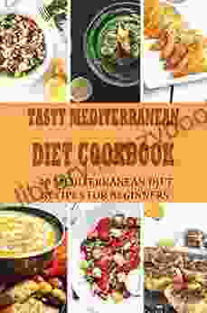 Tasty Mediterranean Diet Cookbook: 40 Mediterranean Diet Recipes For Beginners