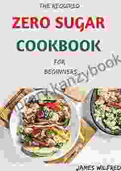 The Required ZERO SUGAR COOKBOOK For Beginners: 50+ amazing And Fresh Recipes