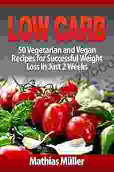 Low Carb Recipes: 50 Vegetarian And Vegan Recipes For Successful Weight Loss In Just 2 Weeks