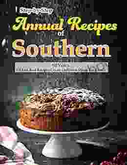 Step By Step Annual Recipes Of Southern: 50 Years Of Our Best Recipes Create Delicious Meals For Family