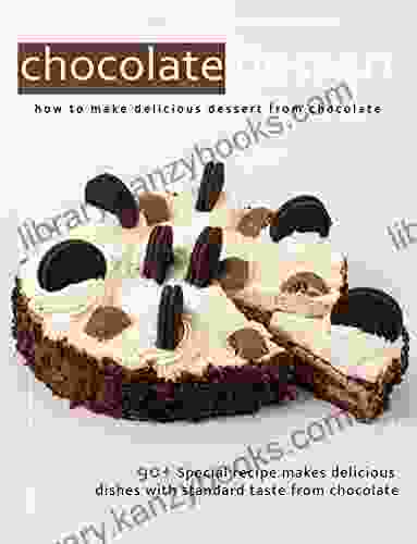 chocolate dessert : 90+ Special recipe makes delicious dishes with standard taste from chocolate