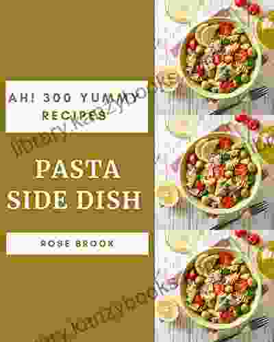 Ah 300 Yummy Pasta Side Dish Recipes: Keep Calm and Try Yummy Pasta Side Dish Cookbook