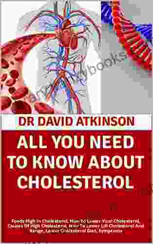 ALL YOU NEED TO KNOW ABOUT CHOLESTEROL : Foods High In Cholesterol How To Lower Your Cholesterol Causes Of High Cholesterol How To Lower Ldl Cholesterol And Range Lower Cholesterol Diet Symptoms