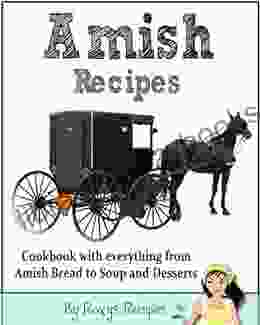 Amish Recipes Cookbook With Everything From Amish Bread To Soup And Desserts