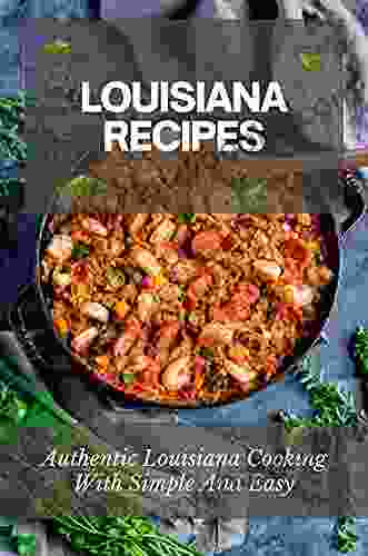 Louisiana Recipes: Authentic Louisiana Cooking With Simple And Easy: Cajun Restaurant