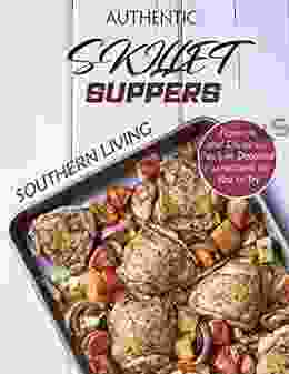 Authentic Southern Living Skillet Suppers Famous And Delicious Recipes Detailed Instructions For You To Try