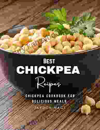 Best Chickpea Recipes: Chickpea Cookbook For Delicious Meals