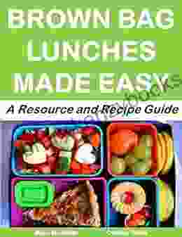 Brown Bag Lunches Made Easy: A Resource And Recipe Guide (More For Less 8)