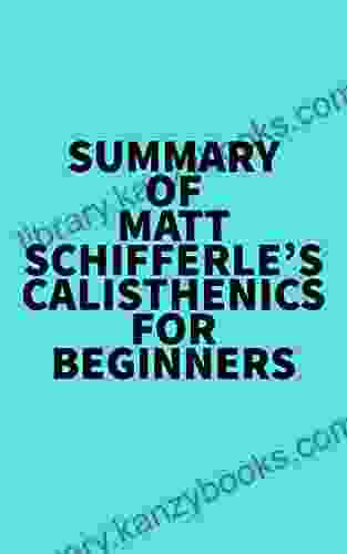 Summary Of Matt Schifferle S Calisthenics For Beginners