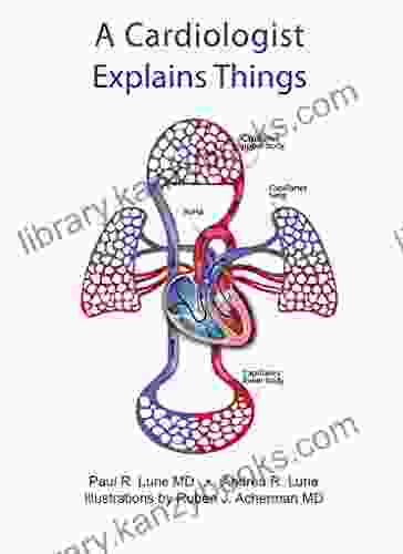 A Cardiologist Explains Things: Basic Information for the Layperson