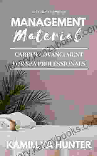 Management Material: Career Advancement For Spa Professionals (Spa Analytics Approved)