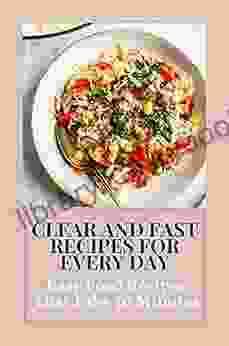 Clear And Fast Recipes For Every Day: Easy Food Recipes That Take 30 Minutes: Common Dinner Meals