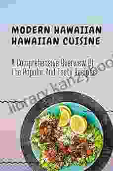 Modern Hawaiian Hawaiian Cuisine: A Comprehensive Overview Of The Popular And Tasty Recipes: Best Hawaii Cookbook