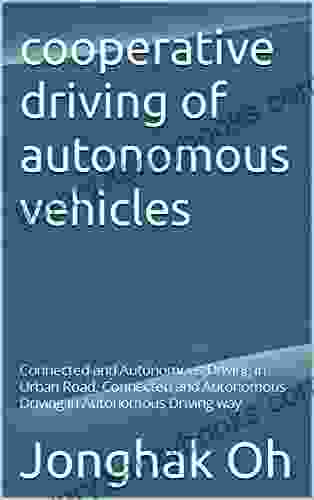 Cooperative Driving Of Autonomous Vehicles: Connected And Autonomous Driving In Urban Road Connected And Autonomous Driving In Autonomous Driving Way (tech Research)