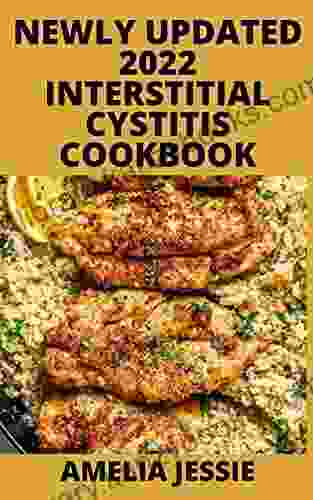 Newly Updated 2024 Interstitial Cystitis Cookbook: 50+ Delicious And Nutitious Recipes For Managing Interstitial Cystitis