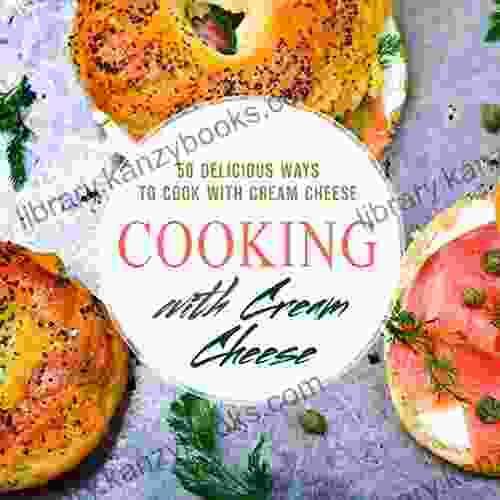 Cooking With Cream Cheese: 50 Delicious Ways To Cook With Cream Cheese