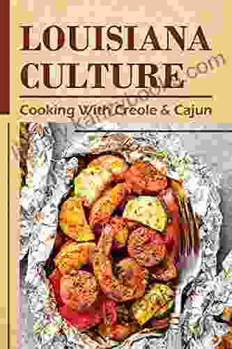 Louisiana Culture: Cooking With Creole Cajun: Recipes For Beginner