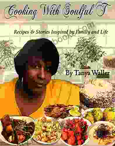 Cooking With Soulful T: Recipes Stories Inspired By Family And Life