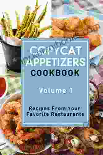 Copycat Appetizers Cookbook Volume 1: Recipes From Your Favorite Restaurants (Copycat Cookbooks)