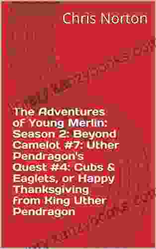 The Adventures Of Young Merlin: Season 2: Beyond Camelot #7: Uther Pendragon S Quest #4: Cubs Eaglets Or Happy Thanksgiving From King Uther Pendragon