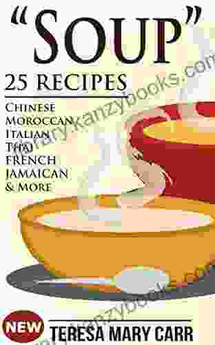 SOUP : 25 Recipes Chinese Moroccan Italian Thai French Jamaican More (Amazing Recipes Soups To Die For 1)