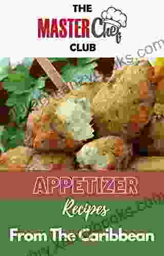 Appetizer Recipes From The Caribbean (Caribbean Cookbooks 1)