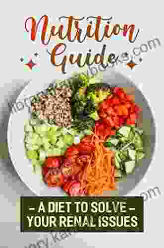 Nutrition Guide: A Diet To Solve Your Renal Issues