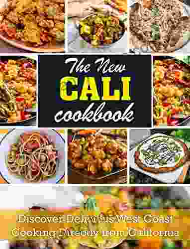 The New Cali Cookbook: Discover Delicious West Coast Cooking Directly From California