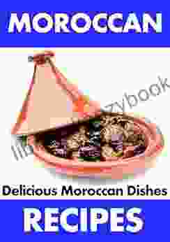 Moroccan Recipes: Delicious And Yummy Moroccan Dishes (Moroccan Sweets Moroccan Cooking Moroccan Food Moroccans Snakes )