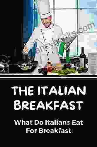 The Italian Breakfast: What Do Italians Eat For Breakfast: Italian Recipes Chicken