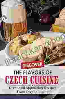 Discover The Flavors Of Czech Cuisine: Great And Appetizing Recipes From Czech Cuisine: Czech Republic National Dish Recipe