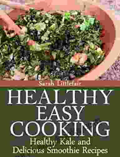 Healthy Easy Cooking: Healthy Kale and Delicious Smoothie Recipes