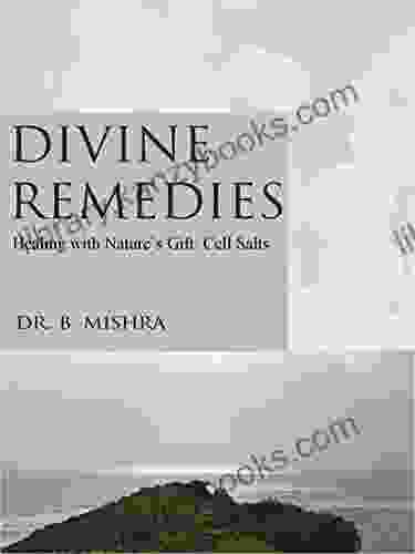 Divine Remedies: Healing With Nature S Gift: Cell Salts