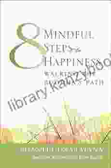 Eight Mindful Steps To Happiness: Walking The Buddha S Path (Meditation In Plain English)