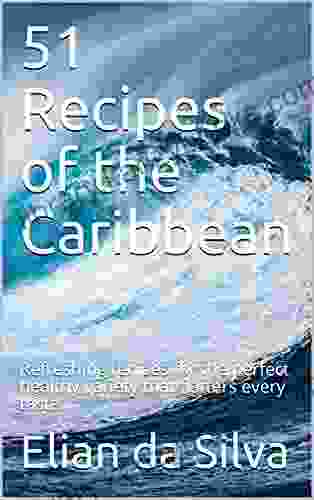 51 Recipes of the Caribbean: Refreshing recipes for the perfect healthy variety that flatters every taste